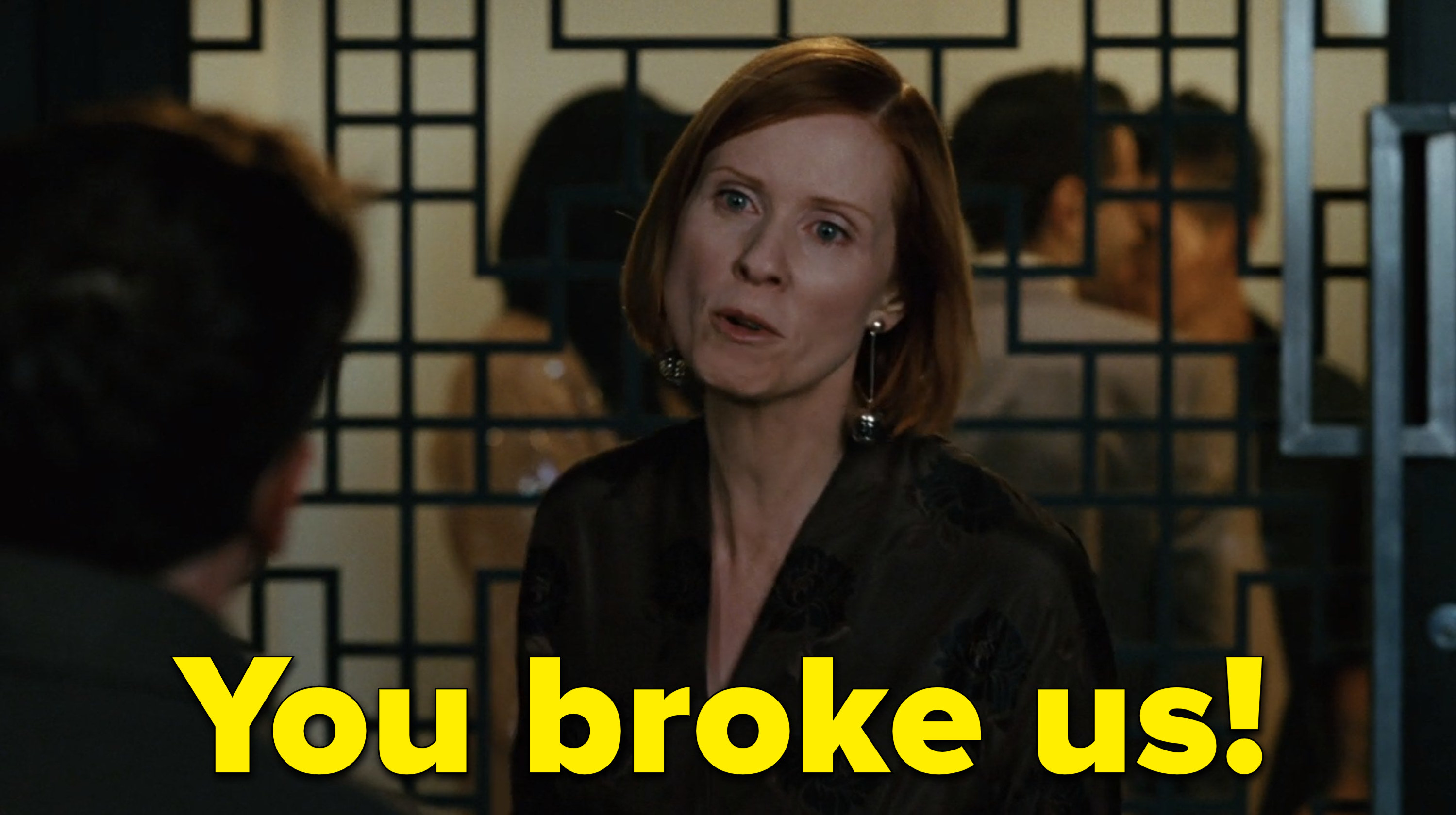 Miranda in Sex and the City saying &quot;You broke us!&quot;