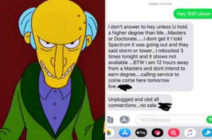 Mr. Burns from the simpsons and a text from a landlord with the tenant saying "hey wifi down" and the landlord saying they don't respond to "hey" unless you hold a higher degree than him