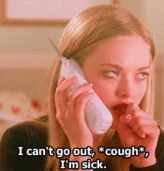 Karen from &quot;Mean Girls&quot; pretending to cough on phone and cancel her plans &quot;I can&#x27;t go out, *cough*, I&#x27;m sick&quot;