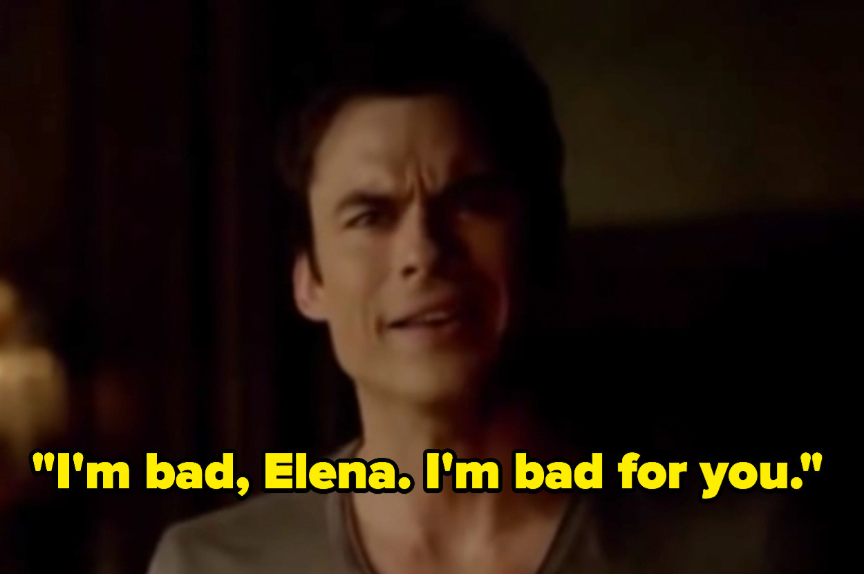 Damon saying, &quot;I&#x27;m bad, Elena. I&#x27;m bad for you.&quot;