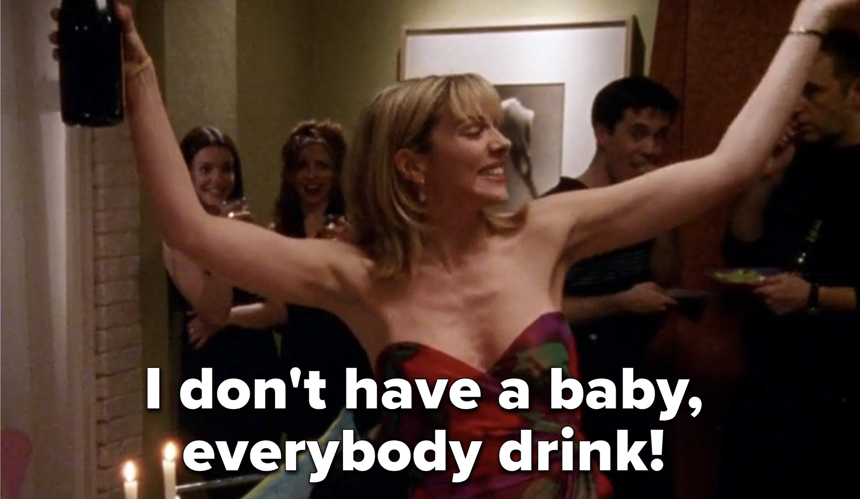 Samantha on Sex and the City saying &quot;I don&#x27;t have a baby, everybody drink!&quot;