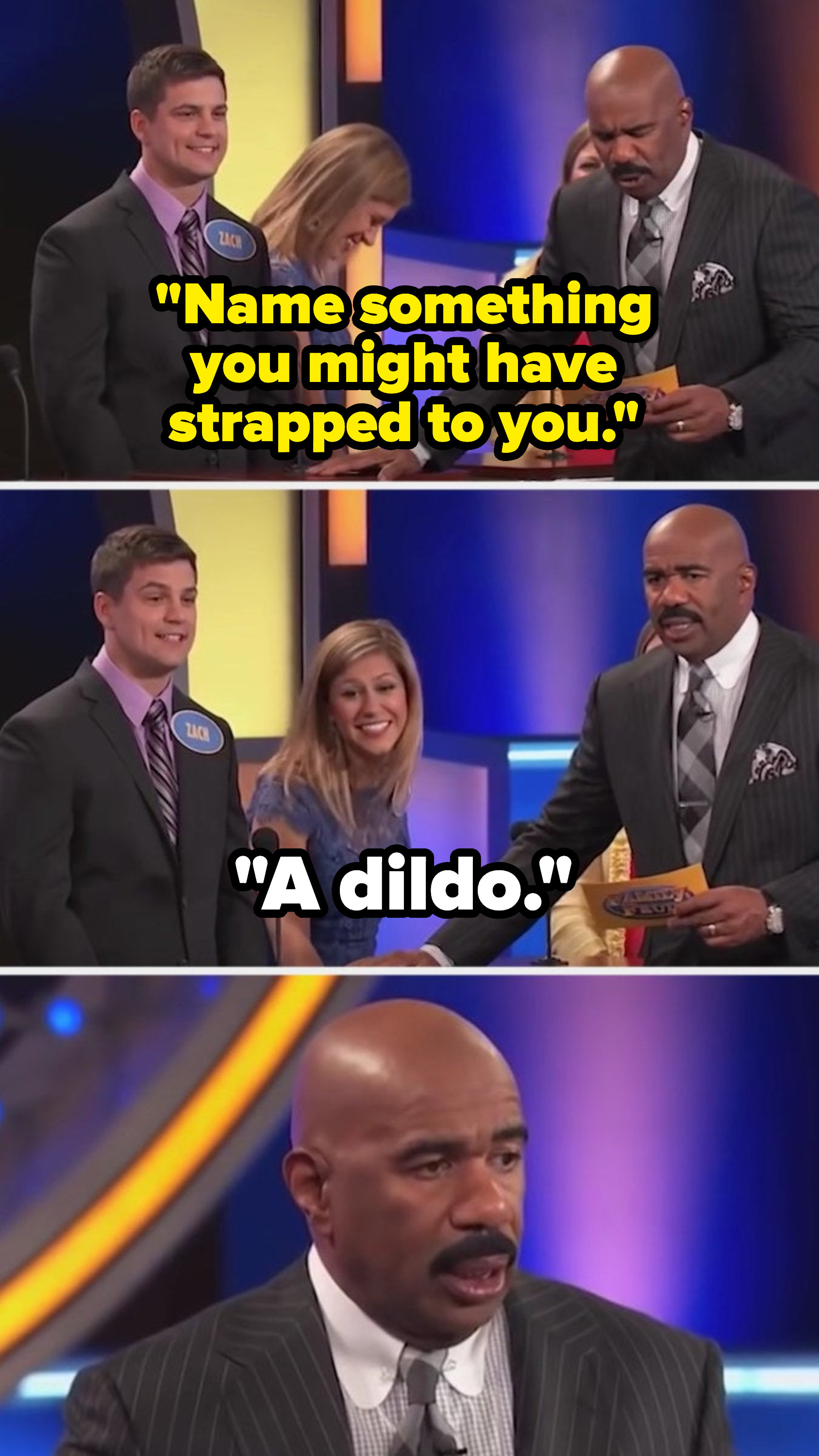Steve says, &quot;Name something you might have strapped to you,&quot; and a contestant answers, &quot;A dildo,&quot; leaving Steve shocked
