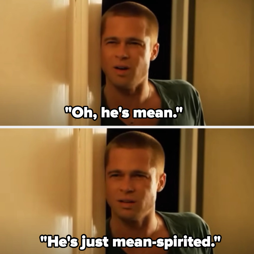Brad Pitt saying &quot;Oh, he&#x27;s mean, he&#x27;s just mean-spirited&quot; in Ocean&#x27;s 12