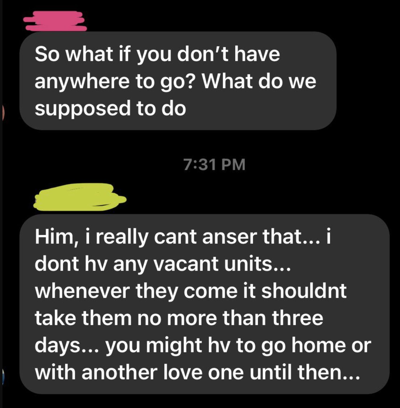 Tenant asks where they&#x27;re supposed to stay, and landlord says they can&#x27;t really answer as they don&#x27;t have any vacant units and it shouldn&#x27;t take them more than 3 days