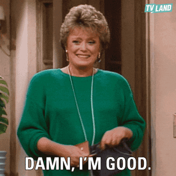 blanche saying &quot;damn i&#x27;m good&quot; on golden girls