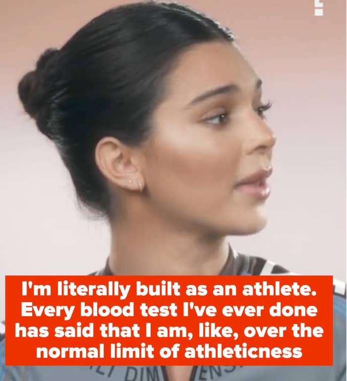 Kendall saying &quot;I&#x27;m literally built as an athlete. Every blood test I&#x27;ve ever done has said that I am, like, over the normal limit of athlecticness&quot;
