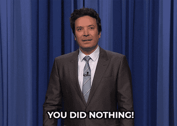 Jimmy Fallon says &quot;You did nothing!&quot; in &quot;The Tonight Show Starring Jimmy Fallon&quot;