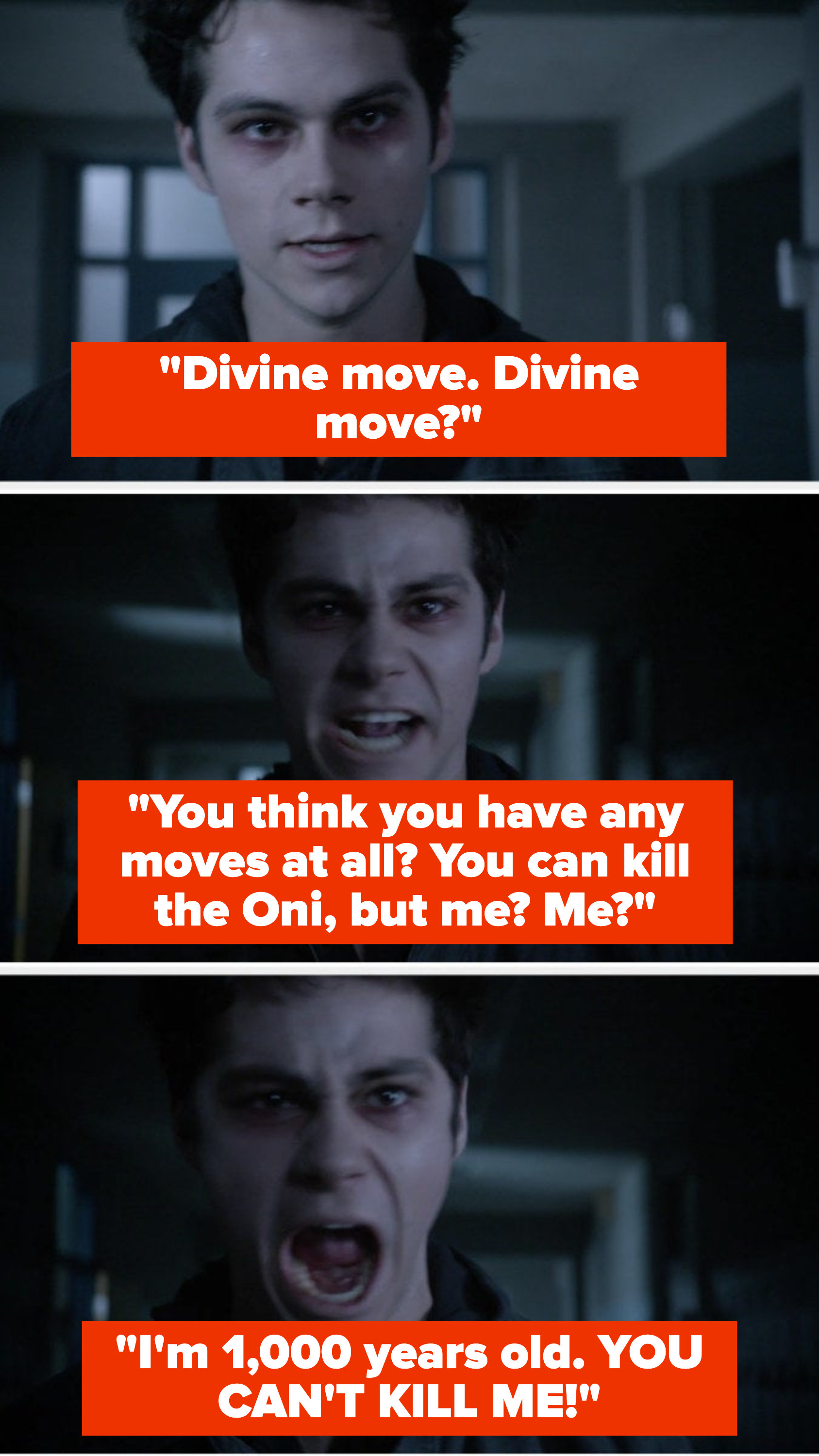 The Nogitsune yells &quot;Divine move, divine move? You think you have any moves at all? You can kill the Oni, but me? Me? I&#x27;m 1,000 years old. You can&#x27;t kill me!&quot;