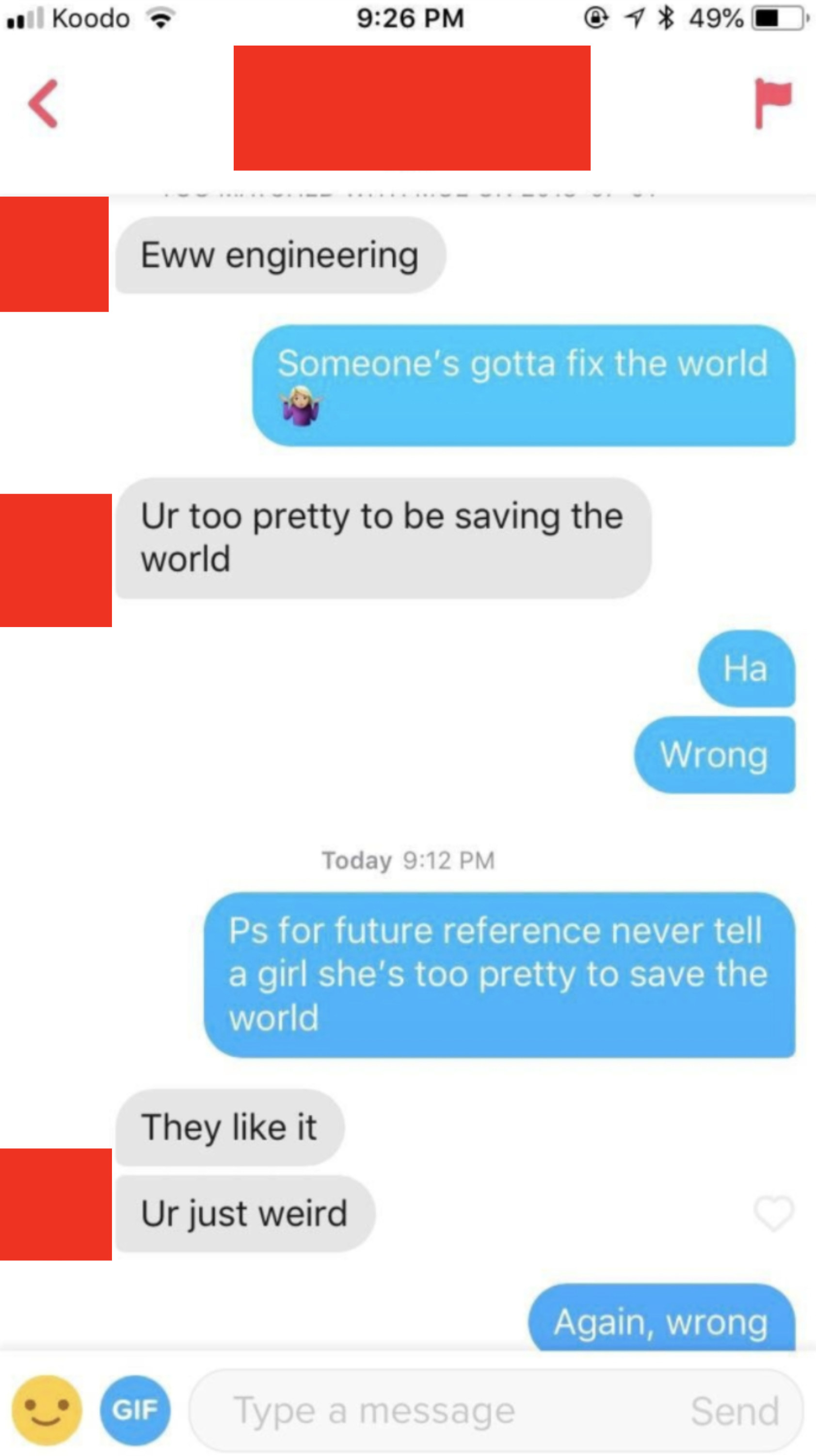 Woman: &quot;For future reference never tell a girl she&#x27;s too pretty to save the world&quot; Man: &quot;They like it, ur just weird&quot;