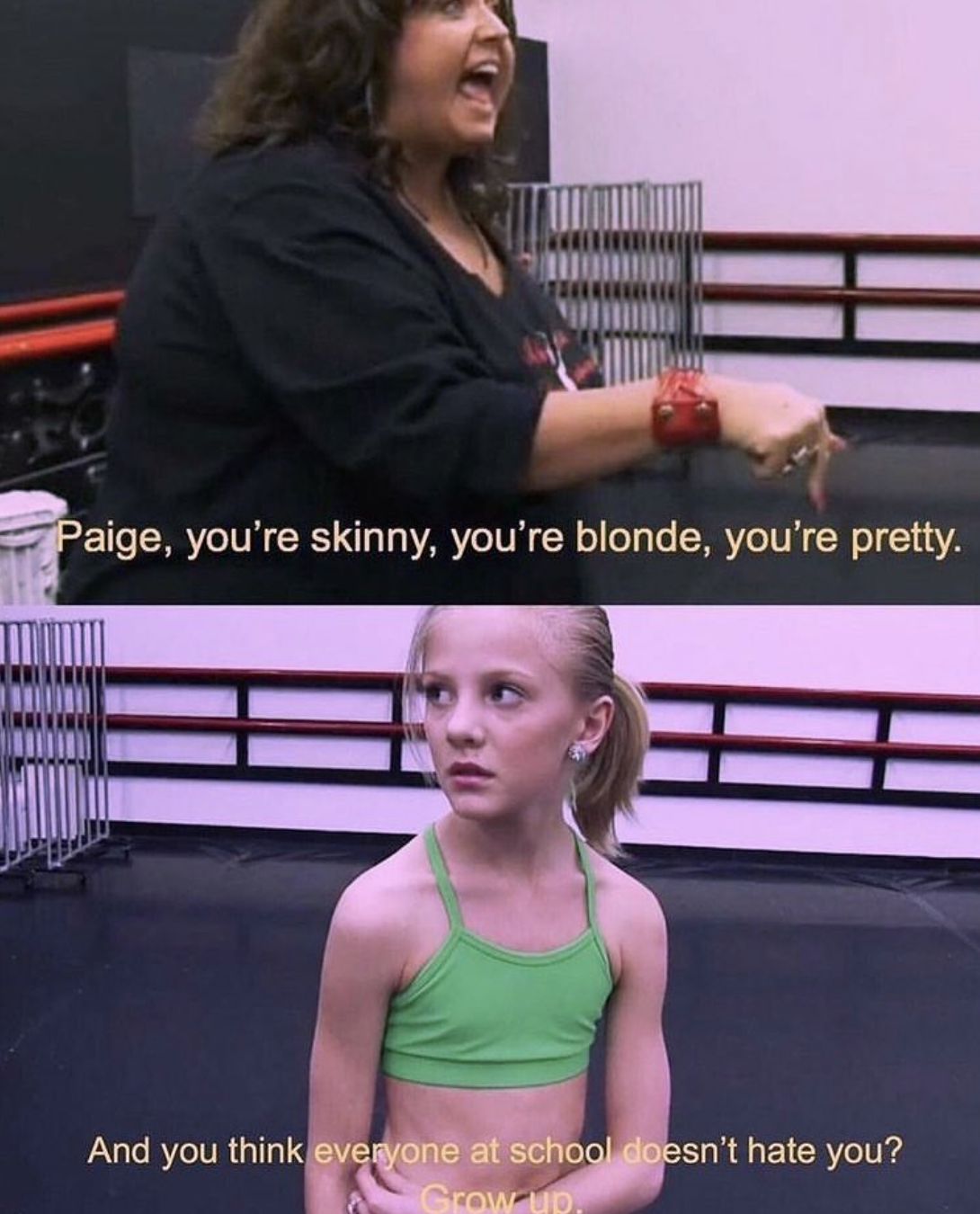 Abby Lee Miller from &quot;Dance Moms&quot; telling a little girl &quot;You&#x27;re skinny, blonde, and pretty. And you think everyone at school doesn&#x27;t hate you? Grow up&quot;