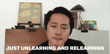 Steven Yeun saying just unlearning and relearning
