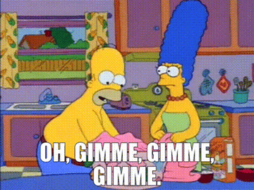 Homer Simpson saying &quot;gimme gimme gimme&quot;