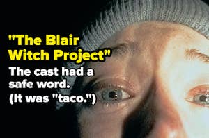 The Blair Witch Project: The cast had a safe word. It was taco. 