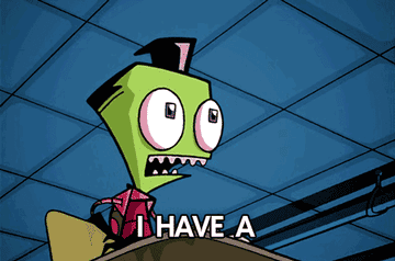 a gif of Zim in &quot;Invader Zim&quot; standing on a desk and saying &quot;I have a might need&quot;