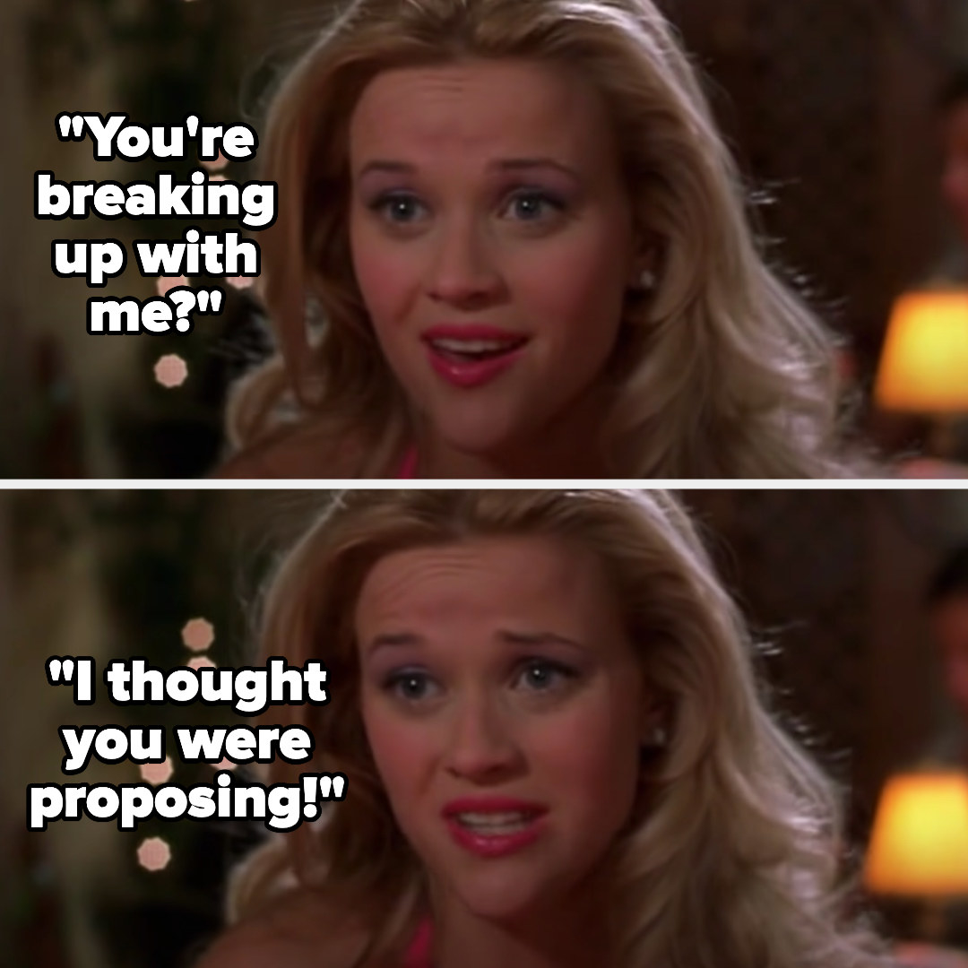 Elle saying &quot;you&#x27;re breaking up with me? I thought you were proposing!&quot; in Legally Blonde