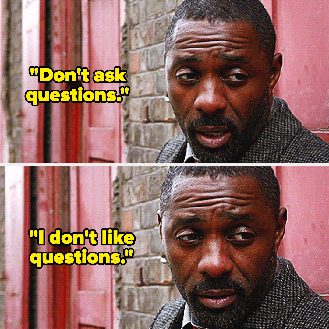 Luther saying &quot;don&#x27;t ask questions. I don&#x27;t like questions&quot; on Luther