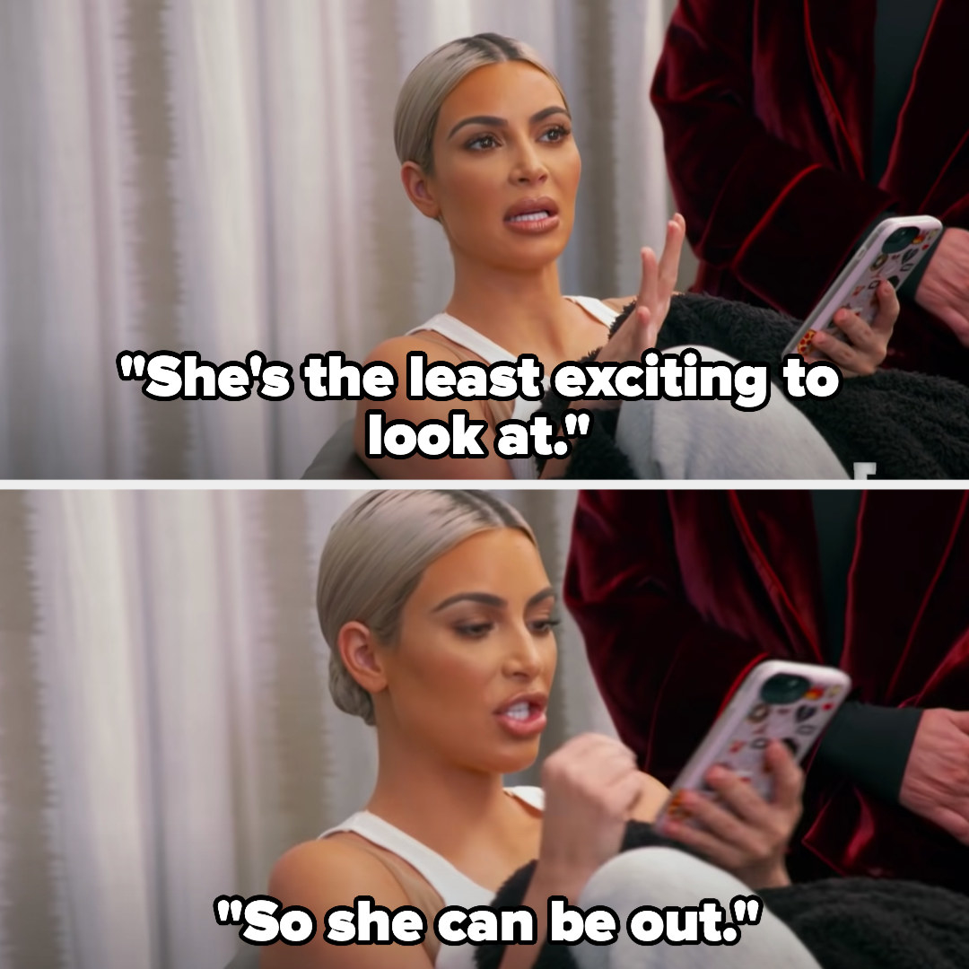 Kim kardashian saying &quot;she&#x27;s the least exciting to look at, so she can be out&quot;