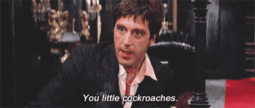 Tony Montana saying &quot;you little cockroaches&quot;