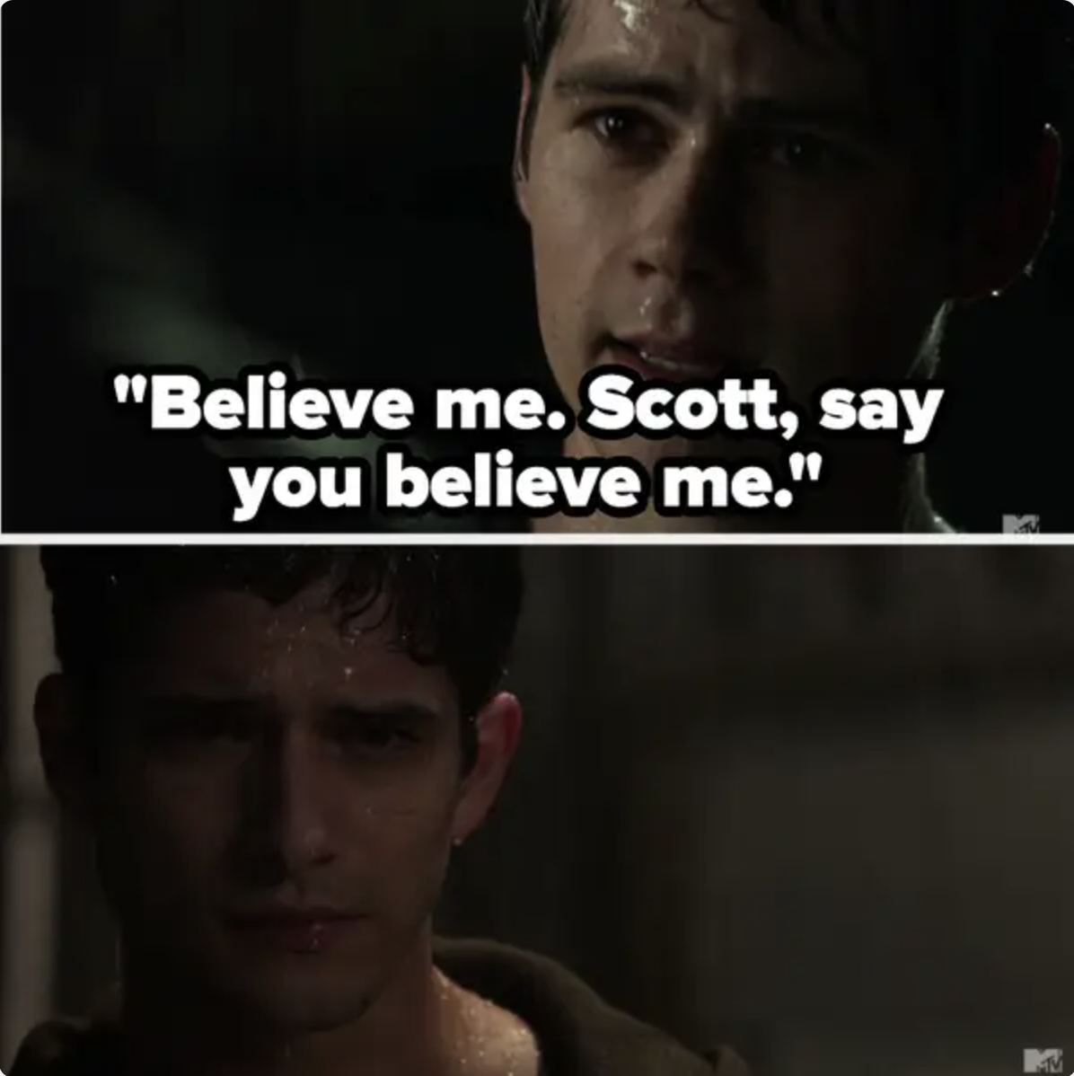 Stiles: &quot;believe me Scott, say you believe me,&quot; Scott just looks at him sadly