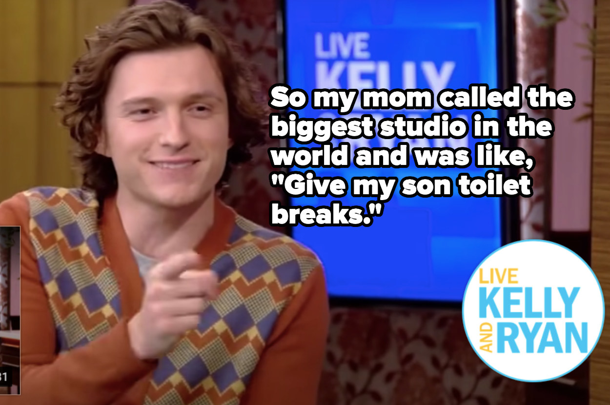 Tom: So my mom called the biggest studio in the world and was like, &quot;Give my son toilet breaks.&quot;
