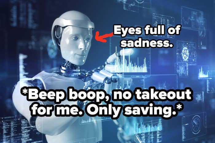 Robot with sad eyes saying beep boop no takeout for me only saving