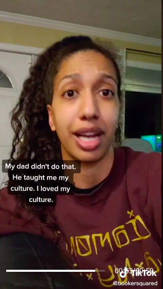 A woman on TikTok saying, &quot;My dad didn&#x27;t do that. He taught me my culture. I loved my culture.&quot;