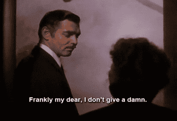 Clark Gable saying frankly my dear, I don&#x27;t give a damn.
