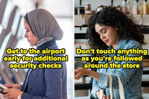 Muslim woman at the airport and the words "get to the airport early for additional security checks" and a person in a store and the words "don't touch anything as you're followed around the store"