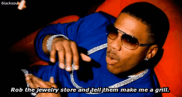 Nelly rapping, &quot;Rob the jewelry store and tell them make me a grill&quot;