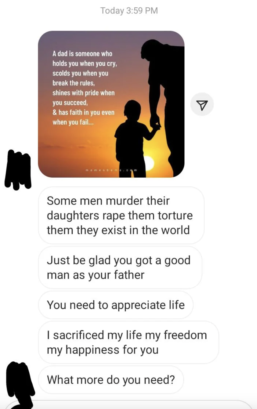 Dad: Some men murder their daughters, rape them, torture them. Just be glad you got a good man as your father&quot;