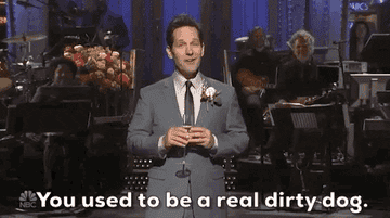 Paul Rudd on SNL saying &quot;you used to be a real dirty dog&quot;
