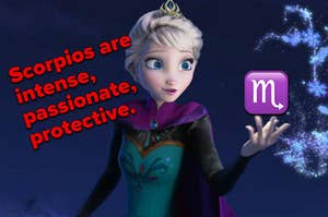 Elsa is holding a zodiac emoji labeled, "Scorpios are  intense,  passionate,  protective."