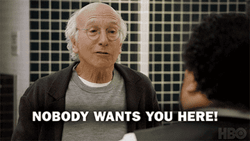 Larry David as Larry David says, &quot;Nobody wants you here!&quot; in &quot;Curb Your Enthusiasm&quot;