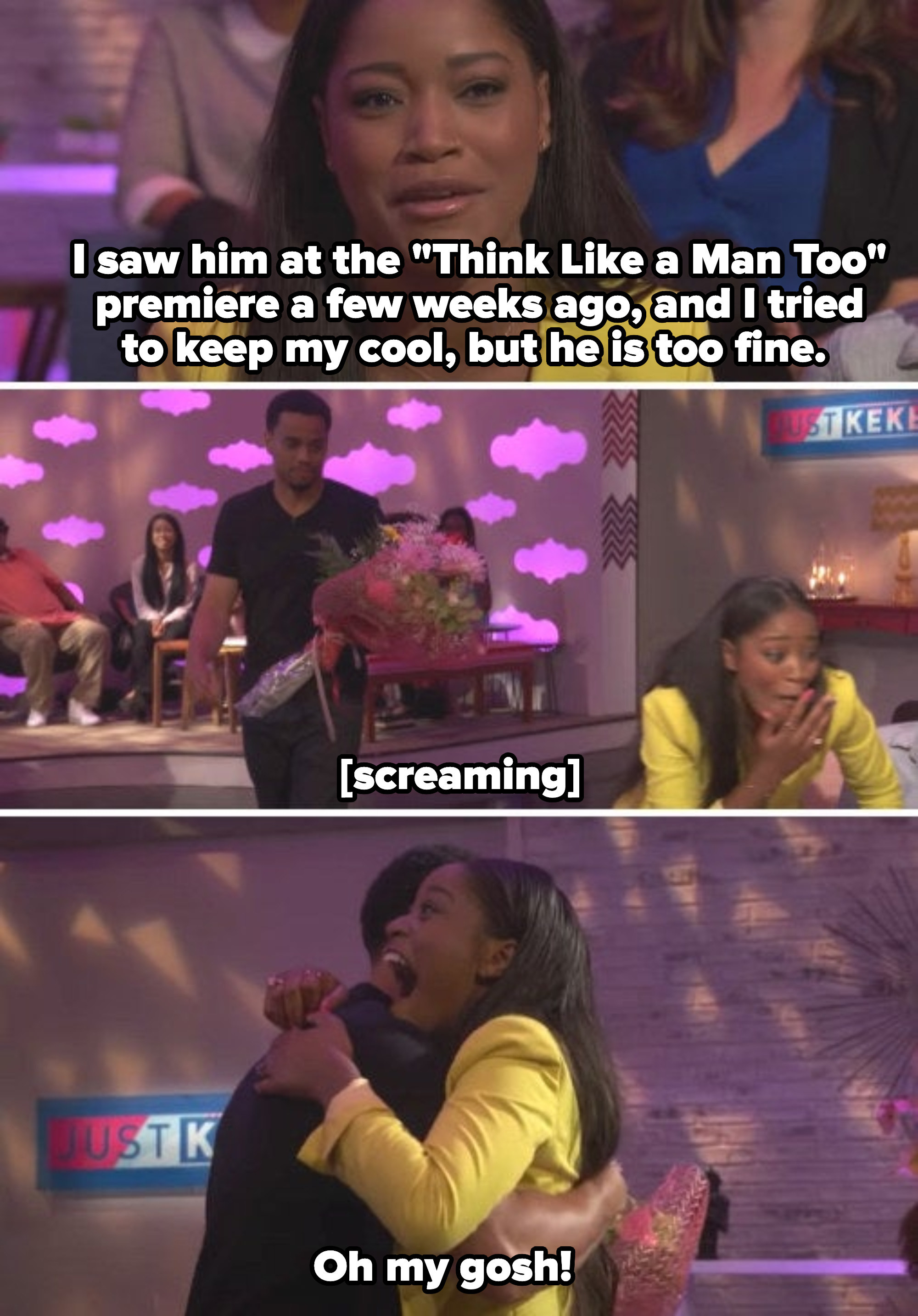 Keke says, &quot;I saw him at the &#x27;Think Like a Man Too&#x27; premiere a few weeks ago, and I tried to keep my cool, but he is too fine&quot; and then screams when she sees Michael appearing with flowers from behind