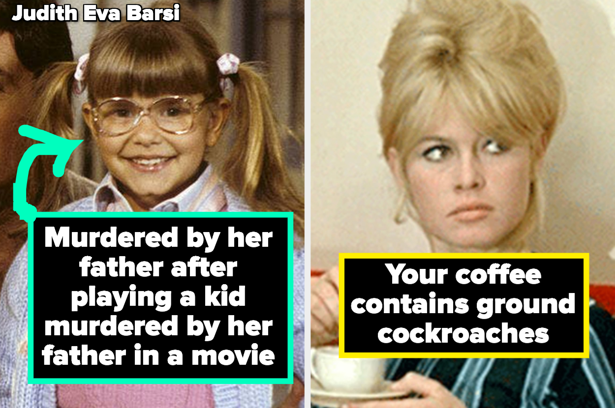 Judith Eva Barsi labeled "Murdered by her father after playing a kid murdered by her father in a movie" and brigdet bargot drinking coffee labeled "Your coffee contains ground cockroaches"