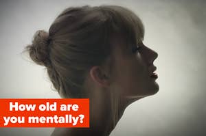 Taylor Swift is turned to the side labeled, "How old are you mentally?"