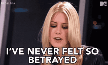 Heidi Montag saying &quot;I&#x27;ve never felt so betrayed&quot; on the hills