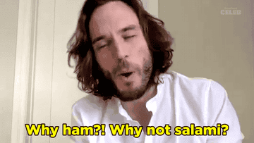 Sam asking &quot;Why ham?!&quot; Why not salami?&quot;