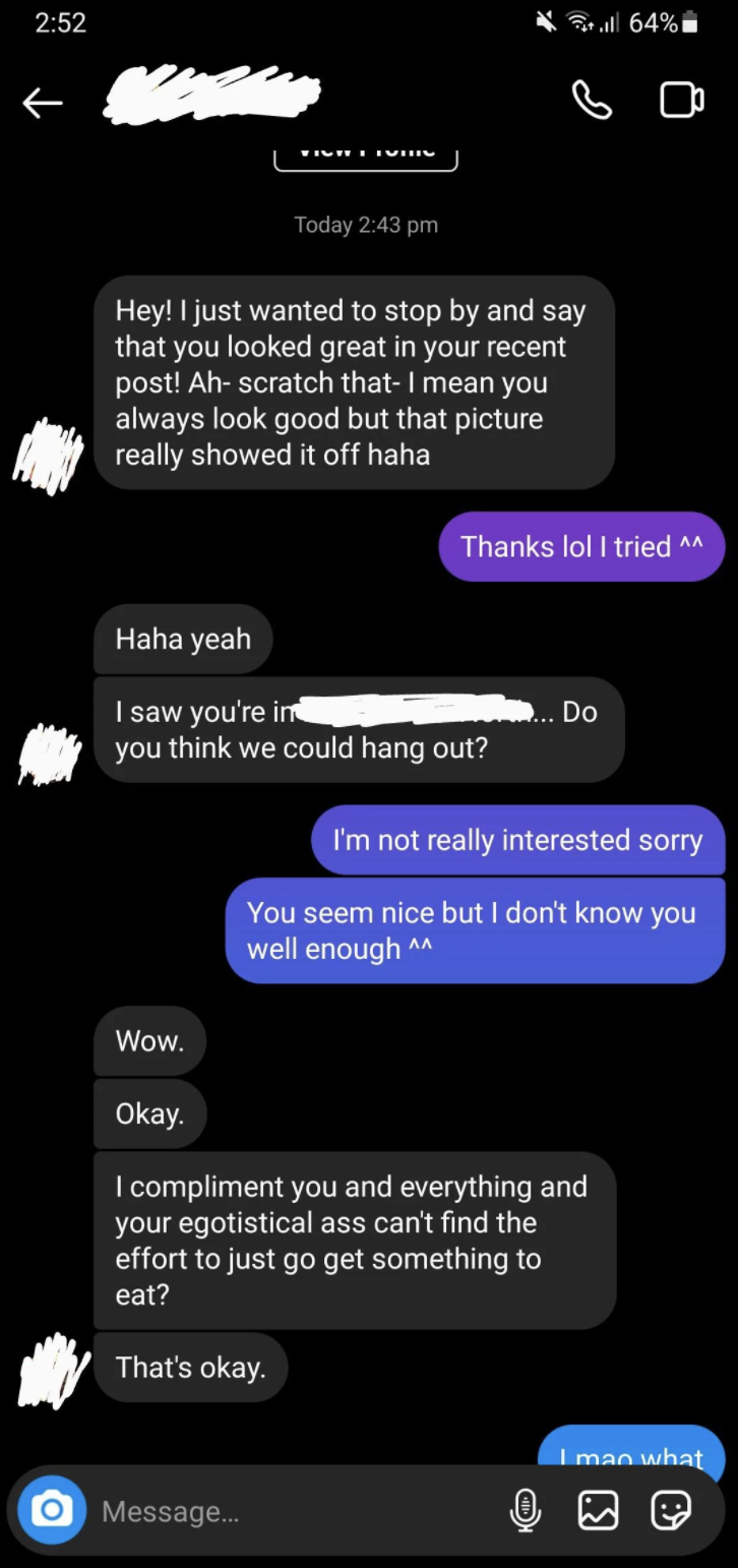Text exchange in which a guy tells a girl how great she looks and can they hang out, she says she&#x27;s not interested because he seems nice but she doesn&#x27;t really know him, and he responds by calling her an &quot;egotistical ass&quot;