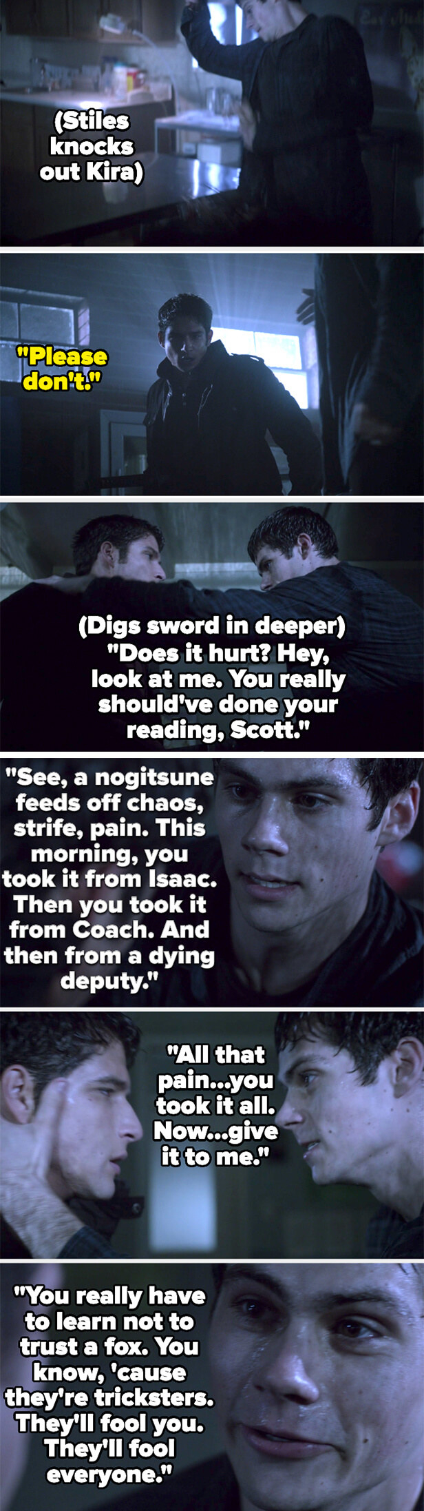 the nogitsune (as Stiles) knocks Kira out then twists the sword in Scott&#x27;s stomach, saying he had scott take people&#x27;s pain all day so he could give it to the nogitsune, who feeds off pain — he says scott should learn not to trust a fox