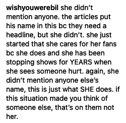 he didn’t mention anyone, the articles put his name in this bc they need a headline, but she didn’t, she just started that she cares for her fans bc she does and she has been stopping shows for YEARS when she sees someone hurt