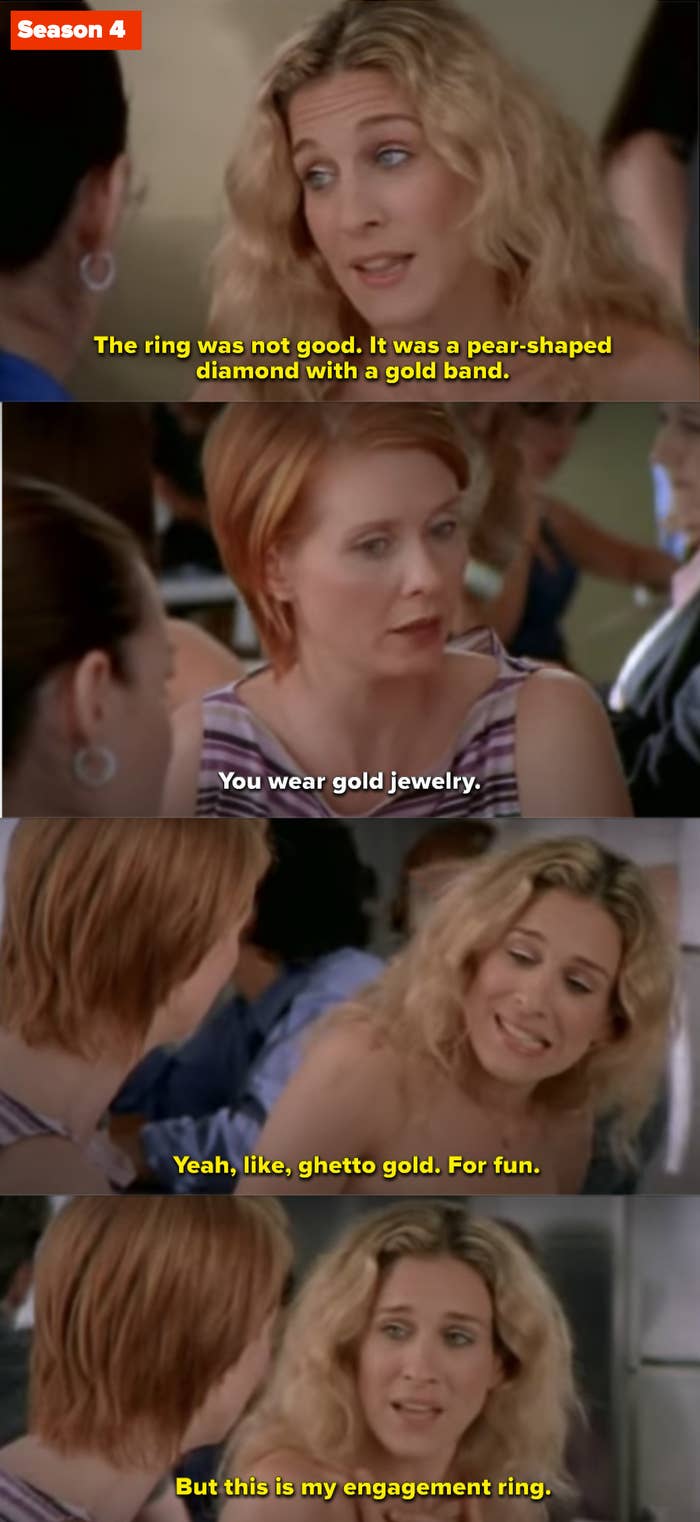 Miranda: &quot;You were gold jewelry.&quot; Carrie: &quot;Yeah, like, ghetto gold. For fun. But this is my engagement ring&quot;
