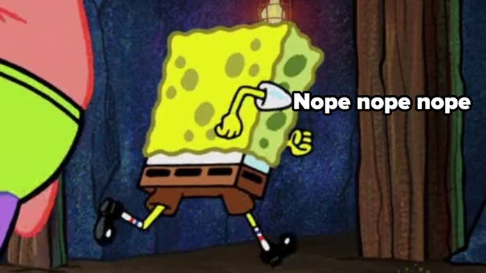 SpongeBob running away meme captioned "nope nope nope"