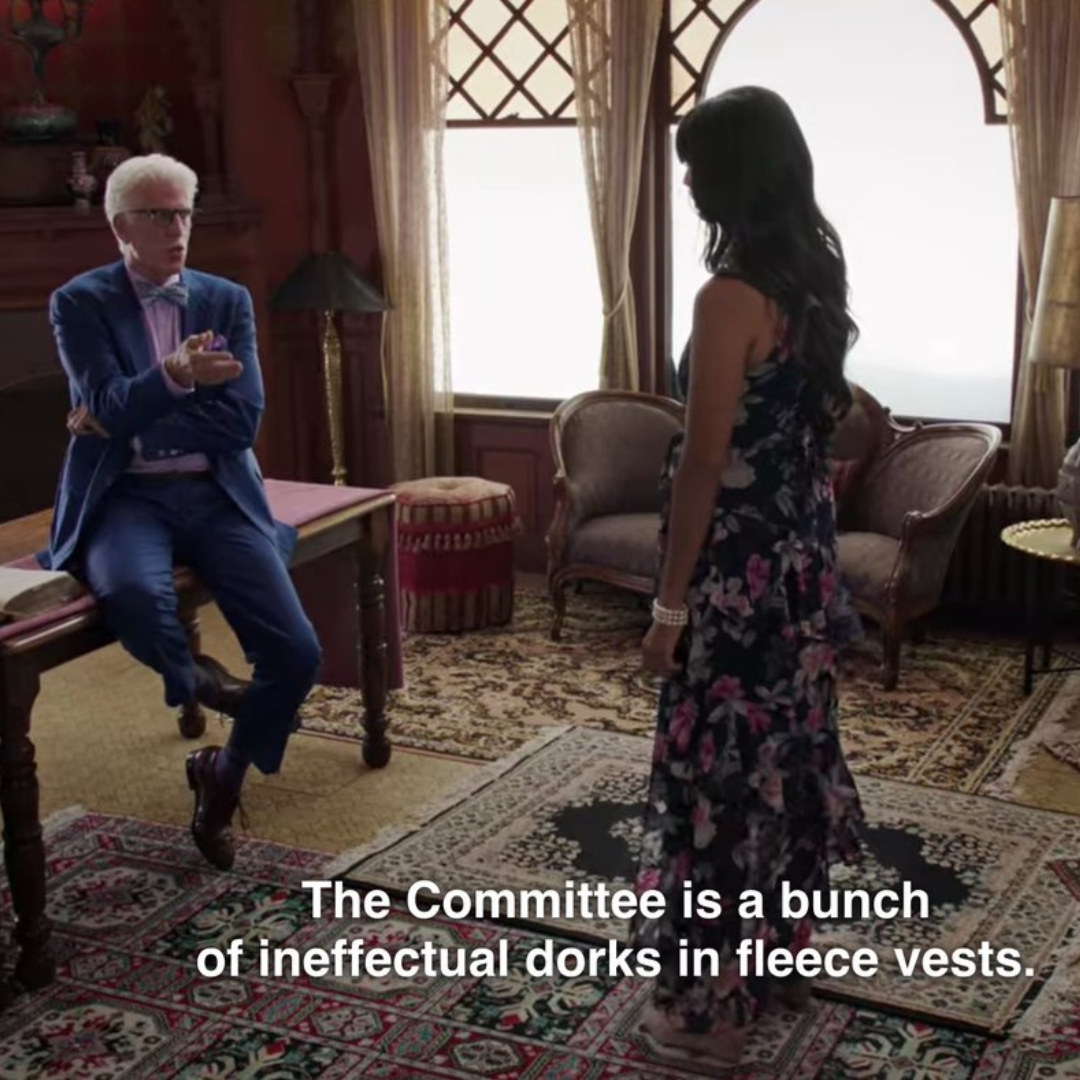 Michael telling Tahani, &quot;The Committee is a bunch of ineffectual dorks in fleece vests&quot;