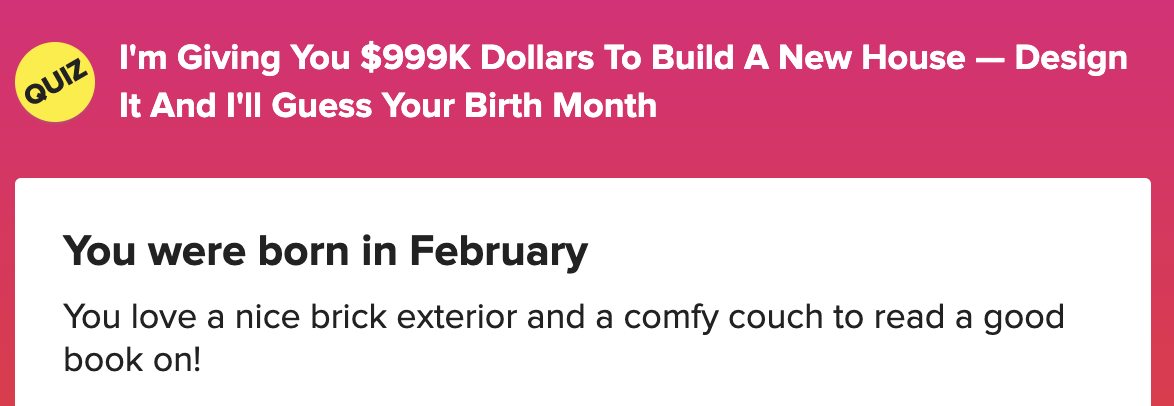 A result saying you were born in February and you love a nice brick exterior and comfy couch to read a good book on