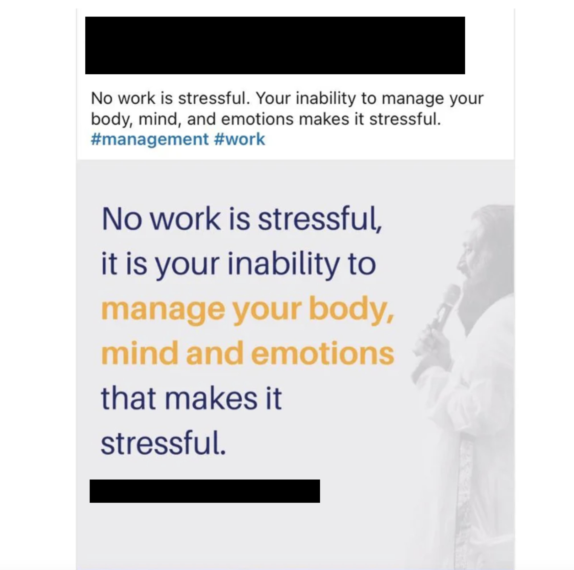 text: no work is stressful, it is your inability to manage your body, mind, and emotions