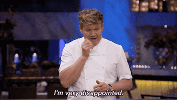 Gordon Ramsay saying &quot;I&#x27;m very disappointed&quot;