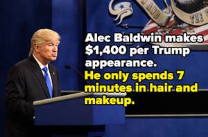 Alec Baldwin makes $1,400 per Trump appearance. He only spends 7 minutes in hair and makeup