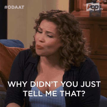 Justina Machado in &quot;One Day at a Time&quot; says, &quot;Why didn&#x27;t you just tell me that?&quot;