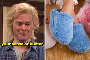 On the left, Bill Hader trying not laugh in a Californians sketch on SNL labeled your sense of humor, and on the right, someone wearing fluffy slippers